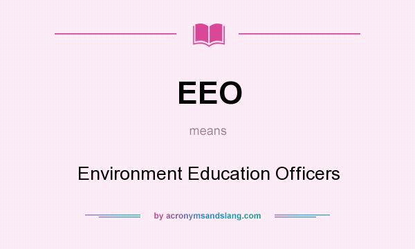 What does EEO mean? It stands for Environment Education Officers
