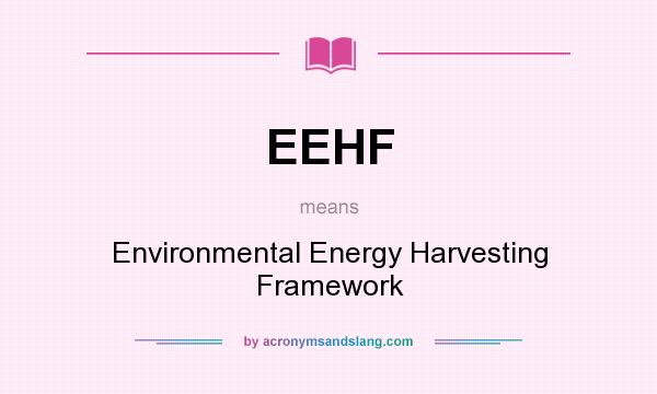 What does EEHF mean? It stands for Environmental Energy Harvesting Framework