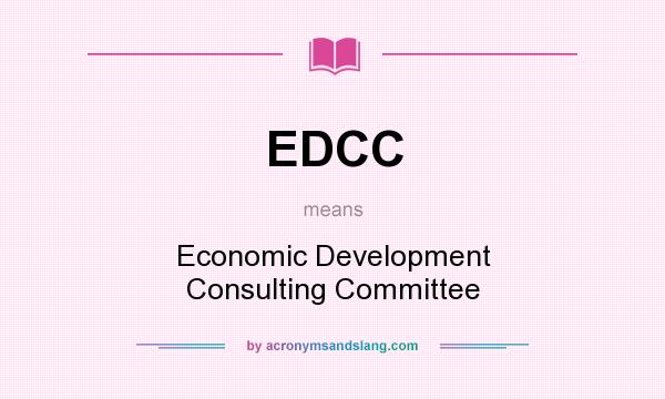 What does EDCC mean? It stands for Economic Development Consulting Committee