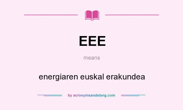 What does EEE mean? It stands for energiaren euskal erakundea