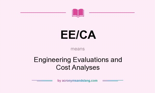 What does EE/CA mean? It stands for Engineering Evaluations and Cost Analyses