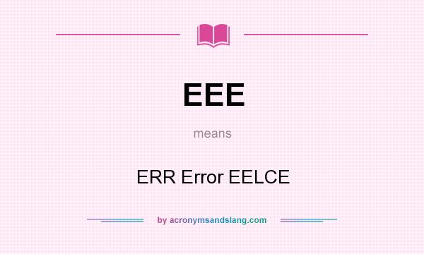 What does EEE mean? It stands for ERR Error EELCE
