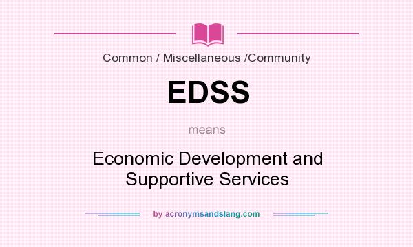 What does EDSS mean? It stands for Economic Development and Supportive Services