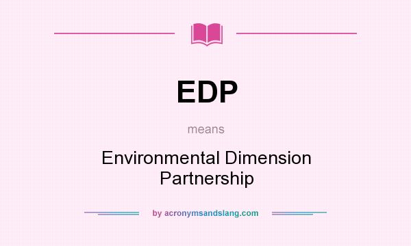 What does EDP mean? It stands for Environmental Dimension Partnership