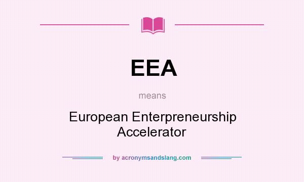 What does EEA mean? It stands for European Enterpreneurship Accelerator