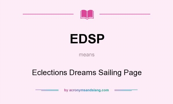 What does EDSP mean? It stands for Eclections Dreams Sailing Page