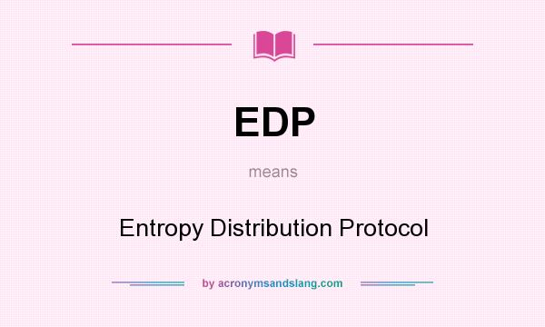 What does EDP mean? It stands for Entropy Distribution Protocol