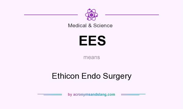 What does EES mean? It stands for Ethicon Endo Surgery