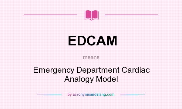 What does EDCAM mean? It stands for Emergency Department Cardiac Analogy Model