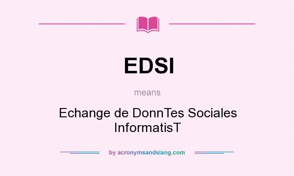 What does EDSI mean? It stands for Echange de DonnTes Sociales InformatisT