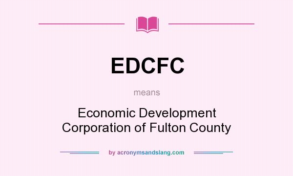 What does EDCFC mean? It stands for Economic Development Corporation of Fulton County