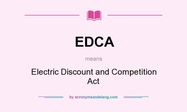 What does EDCA mean? It stands for Electric Discount and Competition Act