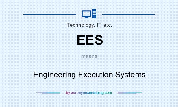What does EES mean? It stands for Engineering Execution Systems