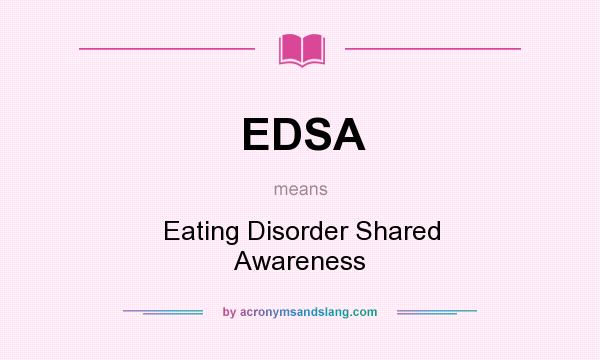What does EDSA mean? It stands for Eating Disorder Shared Awareness