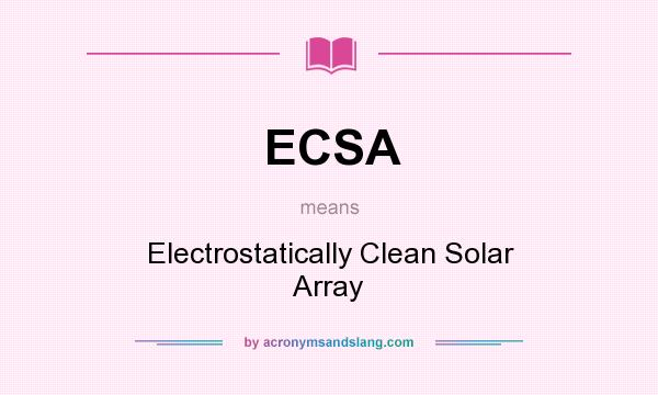 What does ECSA mean? It stands for Electrostatically Clean Solar Array