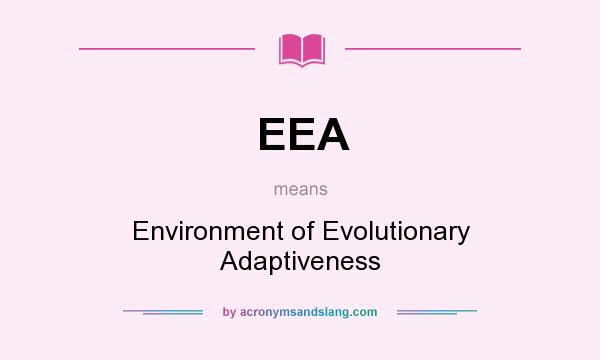 What does EEA mean? It stands for Environment of Evolutionary Adaptiveness