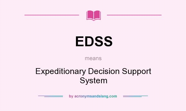 What does EDSS mean? It stands for Expeditionary Decision Support System