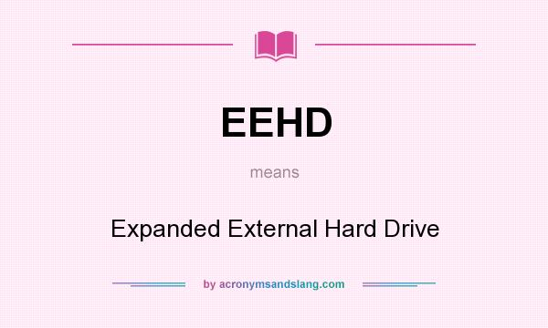 What does EEHD mean? It stands for Expanded External Hard Drive