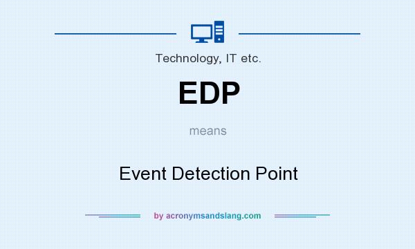 What does EDP mean? It stands for Event Detection Point