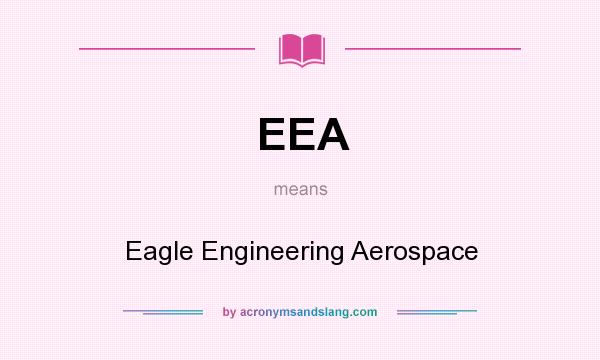 What does EEA mean? It stands for Eagle Engineering Aerospace