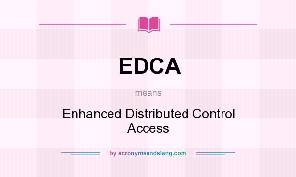 What does EDCA mean? It stands for Enhanced Distributed Control Access