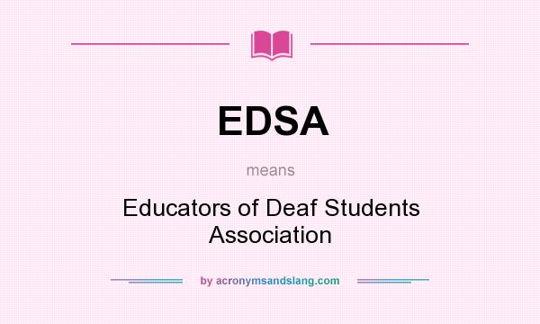 What does EDSA mean? It stands for Educators of Deaf Students Association