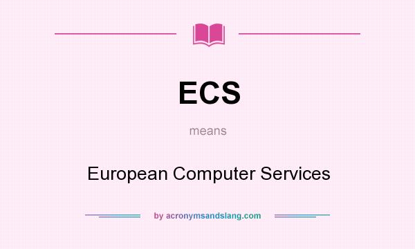 What does ECS mean? It stands for European Computer Services