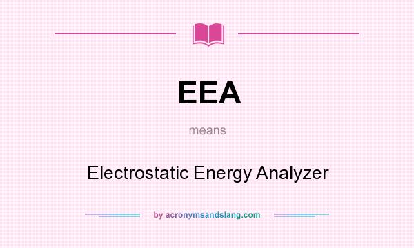 What does EEA mean? It stands for Electrostatic Energy Analyzer