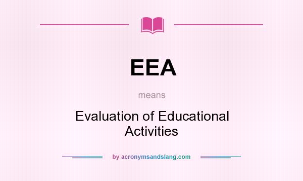 What does EEA mean? It stands for Evaluation of Educational Activities