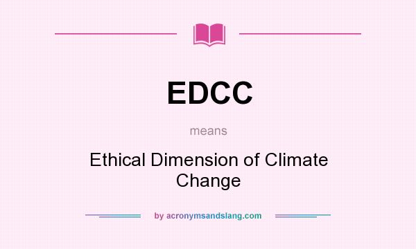 What does EDCC mean? It stands for Ethical Dimension of Climate Change