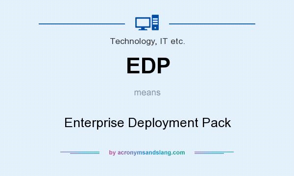 What does EDP mean? It stands for Enterprise Deployment Pack
