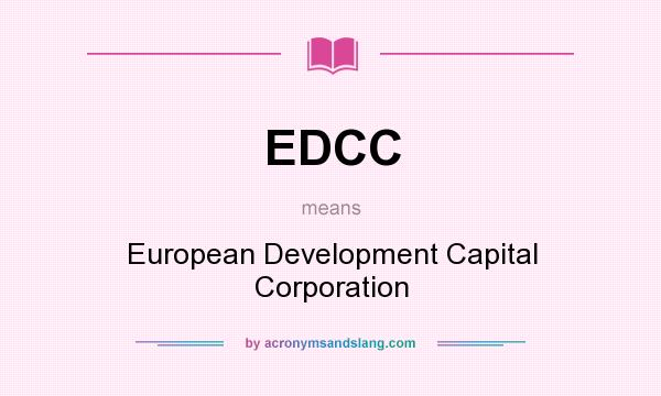 What does EDCC mean? It stands for European Development Capital Corporation