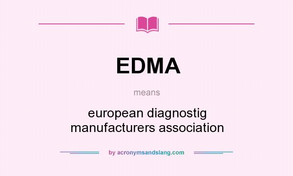 What does EDMA mean? It stands for european diagnostig manufacturers association