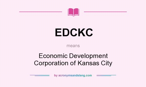 What does EDCKC mean? It stands for Economic Development Corporation of Kansas City