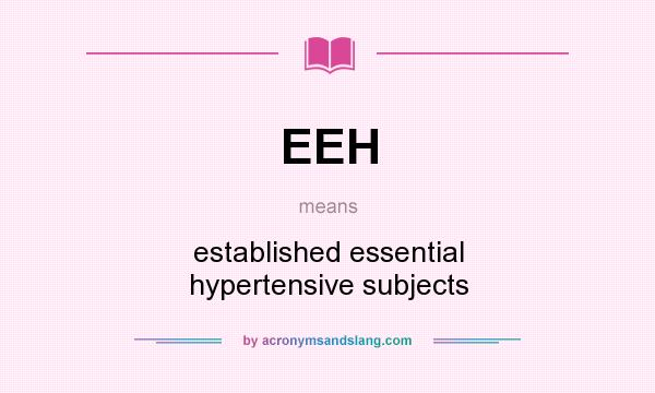 What does EEH mean? It stands for established essential hypertensive subjects