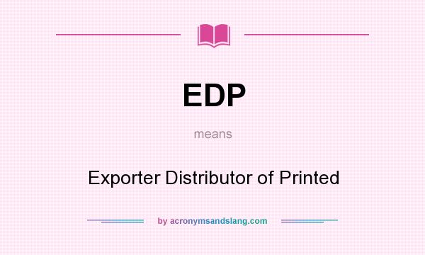 What does EDP mean? It stands for Exporter Distributor of Printed