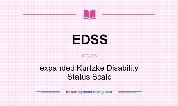 What does EDSS mean? It stands for expanded Kurtzke Disability Status Scale