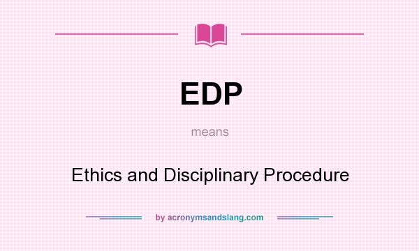 What does EDP mean? It stands for Ethics and Disciplinary Procedure