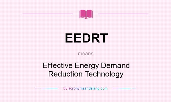 What does EEDRT mean? It stands for Effective Energy Demand Reduction Technology