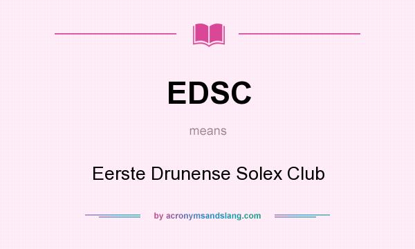 What does EDSC mean? It stands for Eerste Drunense Solex Club