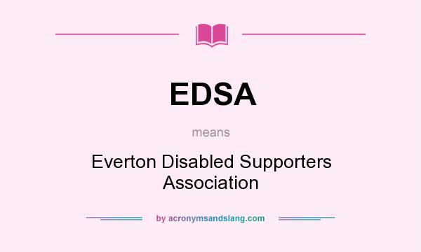 What does EDSA mean? It stands for Everton Disabled Supporters Association
