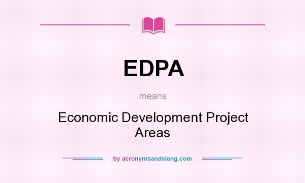 What does EDPA mean? It stands for Economic Development Project Areas