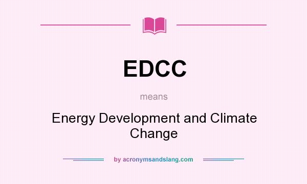 What does EDCC mean? It stands for Energy Development and Climate Change