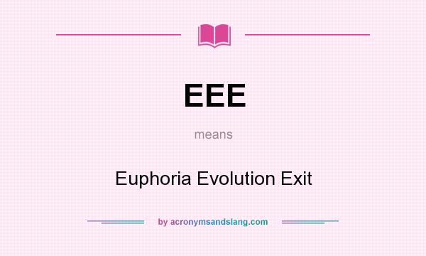 What does EEE mean? It stands for Euphoria Evolution Exit