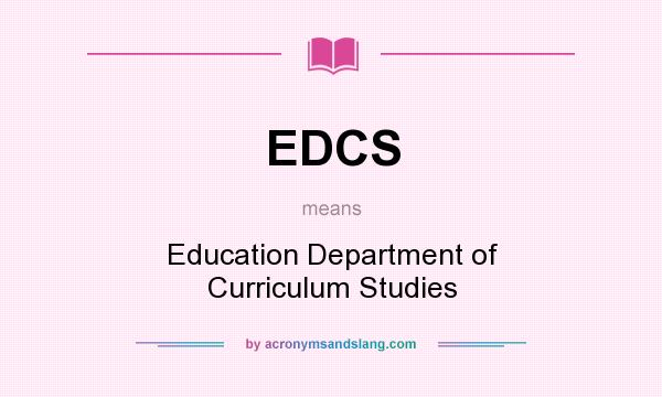 What does EDCS mean? It stands for Education Department of Curriculum Studies