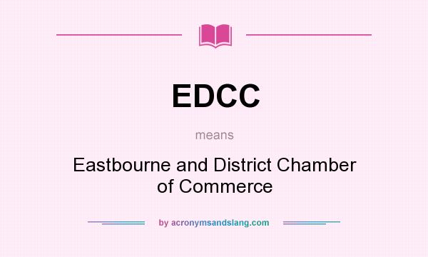 What does EDCC mean? It stands for Eastbourne and District Chamber of Commerce