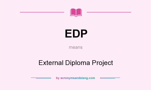 What does EDP mean? It stands for External Diploma Project