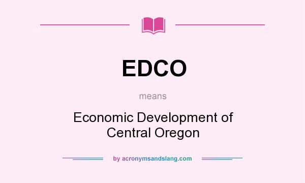 What does EDCO mean? It stands for Economic Development of Central Oregon