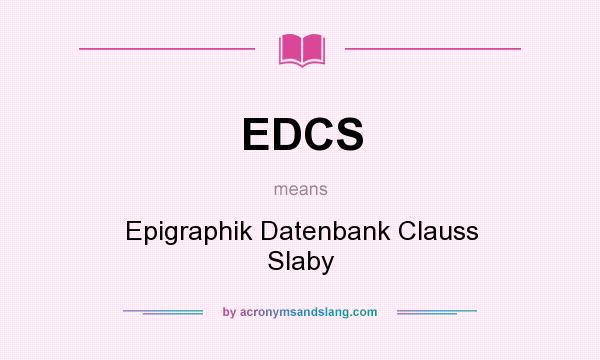 What does EDCS mean? It stands for Epigraphik Datenbank Clauss Slaby
