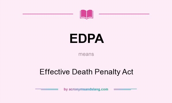 What does EDPA mean? It stands for Effective Death Penalty Act